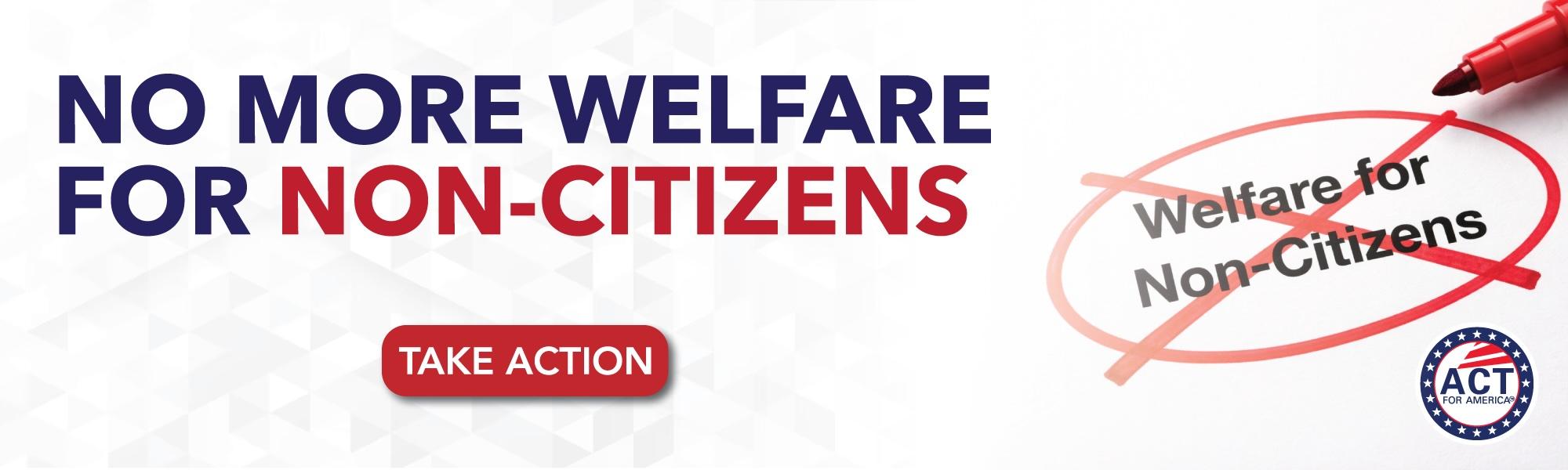 NO MORE WELFARE FOR NON-CITIZENS