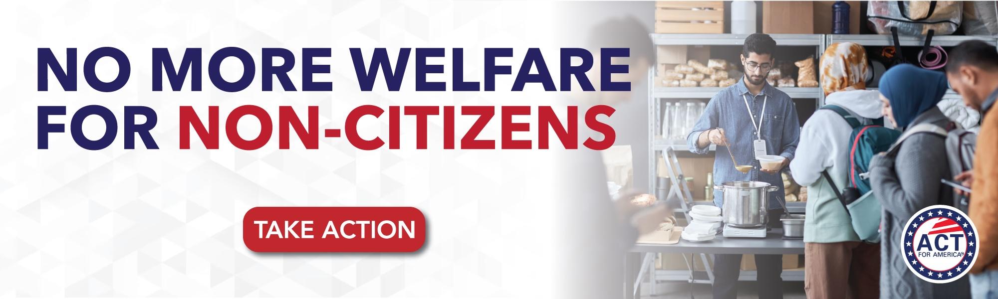 NO MORE WELFARE FOR NON-CITIZENS