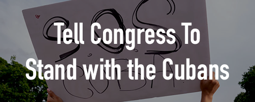 Tell Congress to STAND with Cubans, NOT Cuba’s Socialist Government! Tell Congress to STAND with Cubans, NOT Cuba’s Socialist Government!