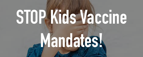 STOP Kids Vaccine Mandates!