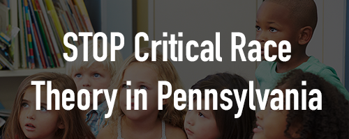 Pennsylvania, Tell State Legislators to stop Critical Race Theory in Public Education Pennsylvania, Tell State Legislators to stop Critical Race Theory in Public Education
