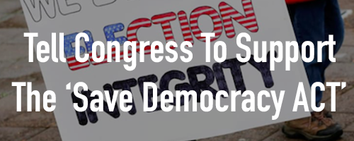 Help Us Pass the 'Save Democracy Act'! Help Us Pass the 'Save Democracy Act'!