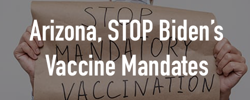 AZ, Stop Biden's Vaccine Mandate AZ, Stop Biden's Vaccine Mandate