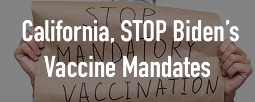 CA, Stop Biden's Vaccine Mandate CA, Stop Biden's Vaccine Mandate