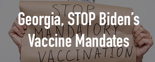 GA, Stop Biden's Vaccine Mandate GA, Stop Biden's Vaccine Mandate