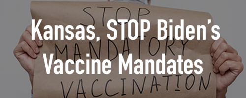 KS Stop Biden's Vaccine Mandate KS Stop Biden's Vaccine Mandate