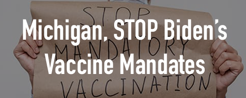 MI, STOP Biden's Vaccine Mandates MI, STOP Biden's Vaccine Mandates