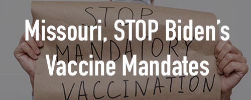 MO, Stop Biden's Vaccine Mandate MO, Stop Biden's Vaccine Mandate