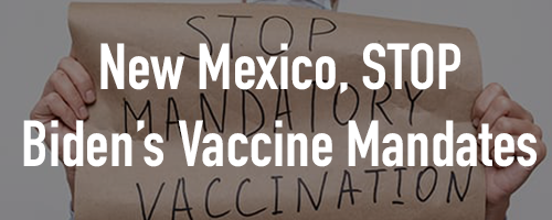 NM, Stop Biden's Vaccine Mandate NM, Stop Biden's Vaccine Mandate