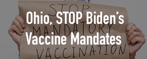 OH Stop Biden's Vaccine Mandate OH Stop Biden's Vaccine Mandate