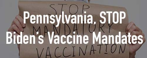 PA, Stop Biden's Vaccine Mandate PA, Stop Biden's Vaccine Mandate
