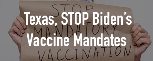 TX Stop Biden's Vaccine Mandate TX Stop Biden's Vaccine Mandate