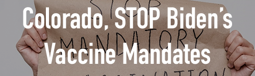 CO, Stop Biden's Vaccine Mandates CO, Stop Biden's Vaccine Mandates