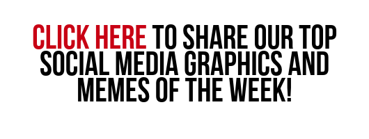 CLICK HERE TO SHARE OUR TOP SOCIAL MEDIA GRAPHICS OF THE WEEK!